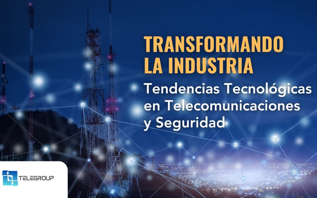 Transformando la Industria: Tendencias Tecnológicas en Seguridad y Telecomunicaciones para 2024
